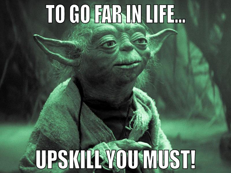 Yoda quote to go far in life upskill you must!